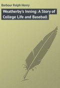 Weatherby's Inning: A Story of College Life and Baseball (Ralph Barbour)