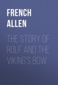 The Story of Rolf and the Viking's Bow (Allen French)