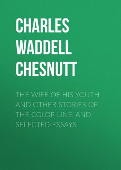 Книга "The Wife of his Youth and Other Stories of the Color Line, and Selected Essays" – Charles Waddell Chesnutt