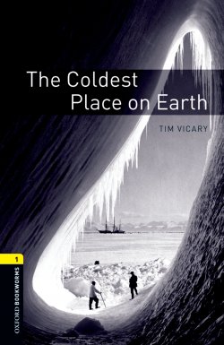 Книга "The Coldest Place on Earth" {Oxford Bookworms Library} – Tim Vicary, 2012