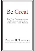 Be Great. The Five Foundations of an Extraordinary Life in Business - and Beyond ()