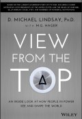 View From the Top. An Inside Look at How People in Power See and Shape the World ()
