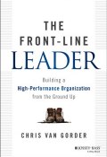 The Front-Line Leader. Building a High-Performance Organization from the Ground Up ()