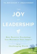 The Joy of Leadership. How Positive Psychology Can Maximize Your Impact (and Make You Happier) in a Challenging World ()