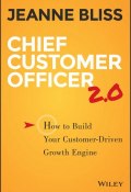 Chief Customer Officer 2.0. How to Build Your Customer-Driven Growth Engine ()