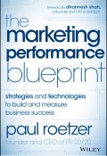 The Marketing Performance Blueprint. Strategies and Technologies to Build and Measure Business Success ()