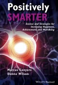 Positively Smarter. Science and Strategies for Increasing Happiness, Achievement, and Well-Being ()