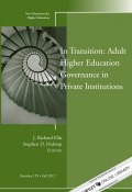 In Transition: Adult Higher Education Governance in Private Institutions. New Directions for Higher Education, Number 159 ()