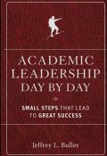 Academic Leadership Day by Day. Small Steps That Lead to Great Success ()