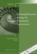 Reframing Retention Strategy for Institutional Improvement. New Directions for Higher Education, Number 161 ()