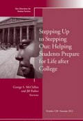 Stepping Up to Stepping Out: Helping Students Prepare for Life After College. New Directions for Student Services, Number 138 ()