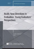 Really New Directions in Evaluation: Young Evaluators Perspectives. New Directions for Evaluation, Number 131 ()
