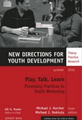Play, Talk, Learn: Promising Practices in Youth Mentoring. New Directions for Youth Development, Number 126 ()