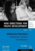 Adolescent Emotions: Development, Morality, and Adaptation. New Directions for Youth Development, Number 136 ()