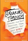Breaking Through. Stories and Best Practices From Companies That Help Women Succeed ()