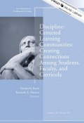 Discipline-Centered Learning Communities: Creating Connections Among Students, Faculty, and Curricula. New Directions for Teaching and Learning, Number 132 ()