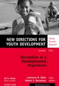 Recreation as a Developmental Experience: Theory Practice Research. New Directions for Youth Development, Number 130 ()