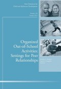 Organized Out-of-School Activities: Setting for Peer Relationships. New Directions for Child and Adolescent Development, Number 140 ()