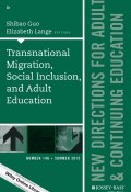 Transnational Migration, Social Inclusion, and Adult Education. New Directions for Adult and Continuing Education, Number 146 ()
