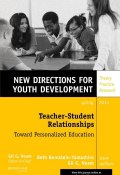 Teacher-Student Relationships: Toward Personalized Education. New Directions for Youth Development, Number 137 ()