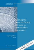 Refining the Focus on Faculty Diversity in Postsecondary Institutions. New Directions for Institutional Research, Number 155 ()
