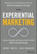 Experiential Marketing. Secrets, Strategies, and Success Stories from the Worlds Greatest Brands ()