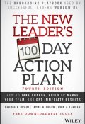 The New Leaders 100-Day Action Plan. How to Take Charge, Build or Merge Your Team, and Get Immediate Results ()