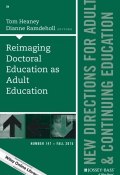 Reimaging Doctoral Education as Adult Education. New Directions for Adult and Continuing Education, Number 147 ()