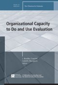 Organizational Capacity to Do and Use Evaluation. New Directions for Evaluation, Number 141 ()