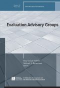 Evaluation Advisory Groups. New Directions for Evaluation, Number 136 ()