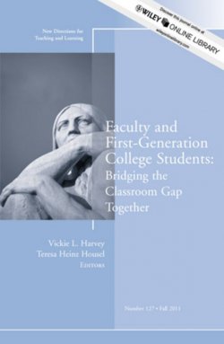 Книга "Faculty and First-Generation College Students: Bridging the Classroom Gap Together. New Directions for Teaching and Learning, Number 127" – 