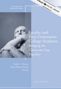 Faculty and First-Generation College Students: Bridging the Classroom Gap Together. New Directions for Teaching and Learning, Number 127 ()