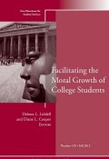 Facilitating the Moral Growth of College Students. New Directions for Student Services, Number 139 ()