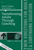 Transforming Adults Through Coaching: New Directions for Adult and Continuing Education, Number 148 ()