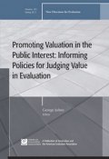 Promoting Value in the Public Interest: Informing Policies for Judging Value in Evaluation. New Directions for Evaluation, Number 133 ()