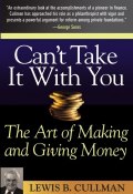 Cant Take It With You. The Art of Making and Giving Money ()