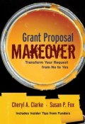 Grant Proposal Makeover. Transform Your Request from No to Yes ()