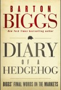 Diary of a Hedgehog. Biggs Final Words on the Markets ()