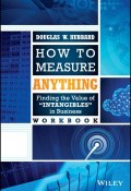 How to Measure Anything Workbook. Finding the Value of Intangibles in Business ()