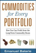 Commodities for Every Portfolio. How You Can Profit from the Long-Term Commodity Boom ()