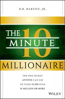 Книга "The 10-Minute Millionaire. The One Secret Anyone Can Use to Turn $2,500 into $1 Million or More" – D. R. H., R. D. Blackmore