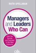 Managers and Leaders Who Can. How you survive and succeed in the new economy ()
