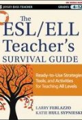 The ESL / ELL Teachers Survival Guide. Ready-to-Use Strategies, Tools, and Activities for Teaching English Language Learners of All Levels ()