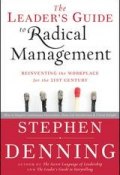 The Leaders Guide to Radical Management. Reinventing the Workplace for the 21st Century ()