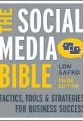 The Social Media Bible. Tactics, Tools, and Strategies for Business Success ()