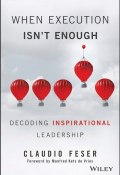 When Execution Isnt Enough. Decoding Inspirational Leadership ()