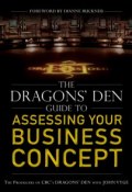 The Dragons Den Guide to Assessing Your Business Concept ()