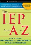 The IEP from A to Z. How to Create Meaningful and Measurable Goals and Objectives ()