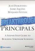 Breakthrough Principals. A Step-by-Step Guide to Building Stronger Schools ()
