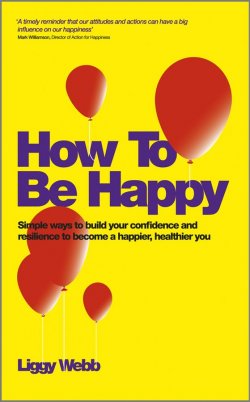 Книга "How To Be Happy. How Developing Your Confidence, Resilience, Appreciation and Communication Can Lead to a Happier, Healthier You" – 